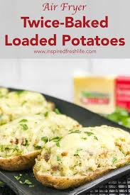 I only ever include baked potatoes in a meal if i have the oven on for other uses. Air Fryer Twice Baked Loaded Potatoes Inspired Fresh Life