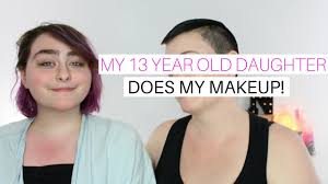 my 13 year old daughter does my makeup