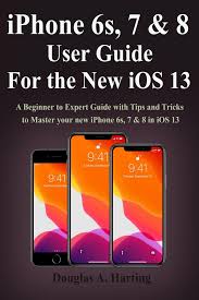 Apple has published a huuuuuuuuuuuge iphone user guide for ibooks. Iphone 6s 7 8 User Guide For The New Ios 13 A Beginner To Expert Guide With Tips And Tricks To Master Your New Iphone 6s 7 8 In Ios 13