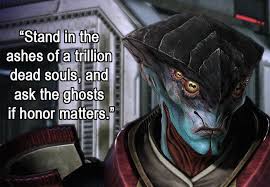 Stand amongst the ashes of a trillion dead souls and ask the ghosts if honor matters. There Are Some Good Quotes Behind Those Pixels 29 Hq Photos Some Good Quotes Mass Effect Dead Soul
