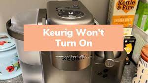 why your keurig won t turn on