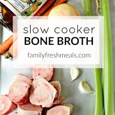 slow cooker bone broth family fresh meals