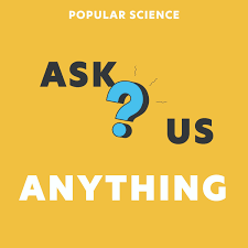 Ask us Anything by Popular Science