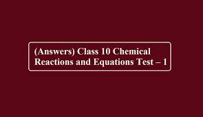 Chemical Reactions And Equations Test