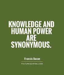    Francis Bacon               knowledge is power   