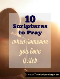Prayer is faith in action, always causing change and connecting with eternity. Scripture To Pray When Someone You Love Is Sick The Modern Mary