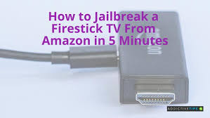 to jailbreak a firestick tv from amazon