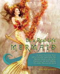 Be a Real-Life Mermaid: Unleash Your Inner Siren with a Colorful Swimmable  Tail, Seashell Jewelry and Decor, Glamorous Hair and Makeup, Fintastic  Persona and More: Hankins, Virginia: 9781612437125: Amazon.com: Books