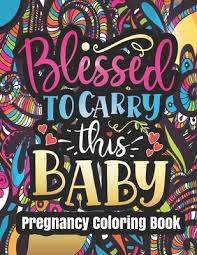 These are hilarious and perfect for expecting moms! Pregnancy Coloring Book Blessed To Carry This Baby Funny Gift For Pregnant Women Relaxing And Stress Relieving Coloring Pages Funny Quotes Patterns Pregnant Women Gifts Ideas By Pregnant Mom Life Press