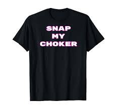Amazon.com: Snap My Choker Funny Anime Meme T-Shirt : Clothing, Shoes &  Jewelry