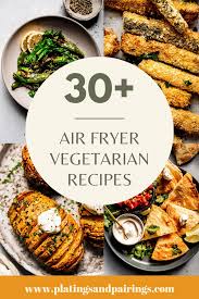 30 air fryer vegetarian recipes you ve