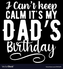 keep calm its my dads birthday design