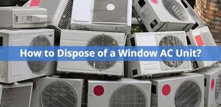 properly dispose of a window ac unit