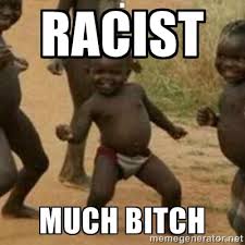 RACIST MUCH BITCH - Black Kid | Meme Generator via Relatably.com