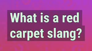 what is a red carpet slang you