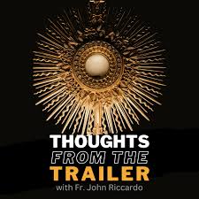 Thoughts from the Trailer with Fr. John Riccardo