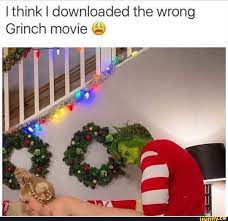 I think I downloaded the wrong Grinch movie <3) - iFunny
