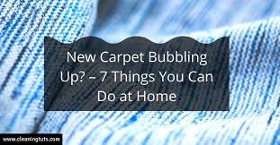 new carpet bubbling up 7 things you