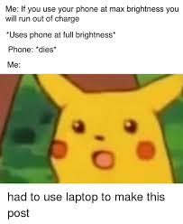 We did not find results for: Me If You Use Your Phone At Max Brightness You Will Run Out Of Charge Uses Phone At Full Brightness Phone Dies Me Phone Meme On Awwmemes Com