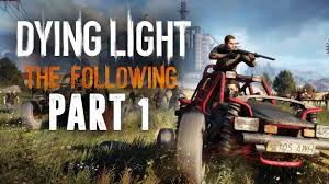 Dying Light The Following Gameplay Walkthrough Part 1 New Expansion