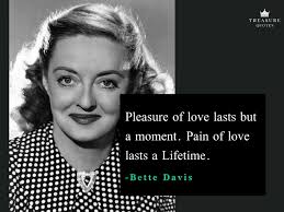 'i love the feel of hitting the ball hard, the pleasure of a rally. Bette Davis Famous Quote Pleasure Of Love Lasts But A Moment Pain Of Love Lasts A Lifetime