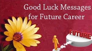Wishing best of luck for a bright future is a very common gesture to show your caring. Good Luck Messages For Future Career