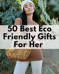 50 best eco friendly gift ideas for her
