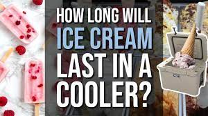 ice cream last in a cooler