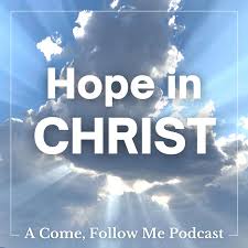Hope in Christ: A Come, Follow Me Podcast