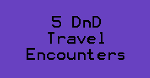 5 random dnd travel encounters the