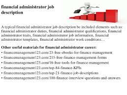 A minimum of 5 years experience in a similar role. Financial Administrator Job Description
