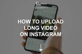 how to upload long video on insram
