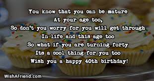 They say 40 is the new 30. You Know That You Can Be 40th Birthday Sayings