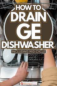 How To Drain GE Dishwasher [Including Mid Cycle] - Kitchen Seer