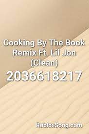 Cooking By The Book Remix Ft. Lil Jon (Clean) Roblox ID - Roblox music  codes | Lil jon, Roblox, Remix