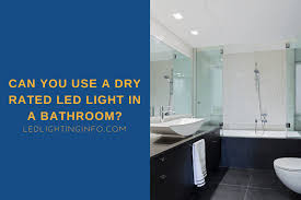 Can You Use A Dry Rated Led Light In A