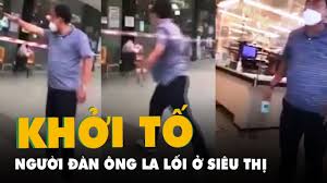Ông Hồ Hữu Nhân, người xưng thành viên 'Ban chỉ đạo phòng chống dịch' la  lối ở siêu thị, bị khởi tố - YouTube