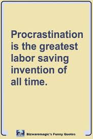 Work Quote Procrastination Is The Greatest Labor Saving Invention
