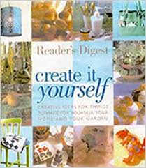 They will help you to greatly improve your motivation and to keep it up. Create It Yourself Creative Ideas For Things To Make For Yourself Your Home And Your Garden Readers Digest Reader S Digest 9780276424373 Amazon Com Books