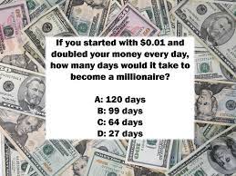 Sep 04, 2020 · we hope you enjoyed our money quiz questions, and that maybe you learned something new about coins and banknotes. National Trivia Day Question If You Started With 0 01 And Doubled Your Money Every Day How Many Days Would It Take Become A Millionaire How Many Days Trivia