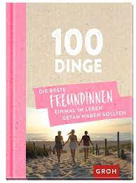 100 Dinge, die beste Freundinnen einmal im Leben getan haben sollten (Buch  (gebunden)), Groh Verlag