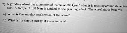 grinding wheel has a moment of inertia