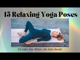 relaxing yoga poses to calm you when