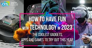 how to have fun with technology in 2023