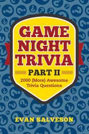 If you know, you know. Game Night Trivia Part Ii 2000 More Awesome Trivia Questions Salveson Evan 9781981346721 Amazon Com Books