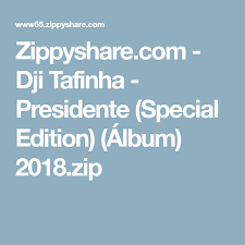 Dji tafinha cassumbula feat filho do zua. Zippyshare Com Dji Tafinha Presidente Special Edition Album 2018 Zip In 2020 Dji Album Edition