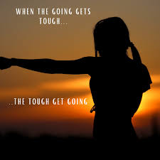Used as a positive description of someone or something; When The Going Gets Tough The Tough Get Going