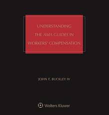 Understanding The Ama Guides In Workers Compensation Sixth Edition Wolters Kluwer Legal Regulatory