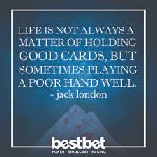 bestbet Jacksonville on Twitter: "Life is not always a matter of holding  good cards, but sometimes playing a poor hand well. - Jack London #  mondaymotivation #motivation #motivationmonday #motivational #bestbet  #bestbetjax #jacksonville #