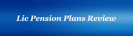 Lic Pension Plans Review Buy Best Lic Retirement Plan